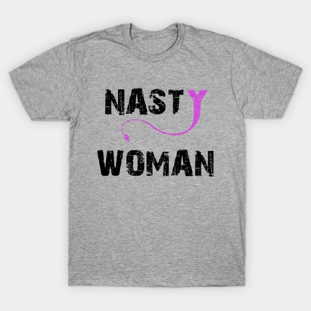 NASTY WOMAN T-SHIRT T-Shirt by Daniello